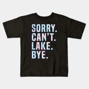 Sorry Can't Lake Bye. Kids T-Shirt